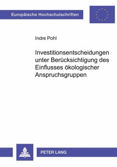 Investitionsentscheidungen unter Berücksichtigung des Einflusses ökologischer Anspruchsgruppen - Pohl, Indre