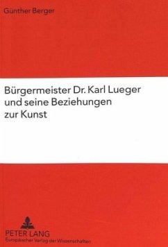 Bürgermeister Dr. Karl Lueger und seine Beziehungen zur Kunst - Berger, Günther