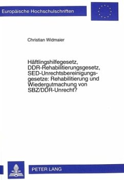 Häftlingshilfegesetz, DDR-Rehabilitierungsgesetz, SED-Unrechtsbereinigungsgesetze: Rehabilitierung und Wiedergutmachung - Widmaier, Christian