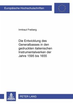 Die Entwicklung des Generalbasses in den gedruckten italienischen Instrumentalwerken der Jahre 1595 bis 1655 - Freiberg, Irmtraut