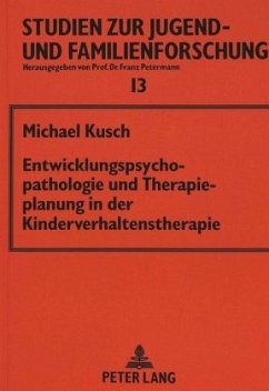 Entwicklungspsychopathologie und Therapieplanung in der Kinderverhaltenstherapie - Kusch, Michael