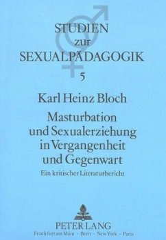Masturbation und Sexualerziehung in Vergangenheit und Gegenwart - Bloch, Karl Heinz