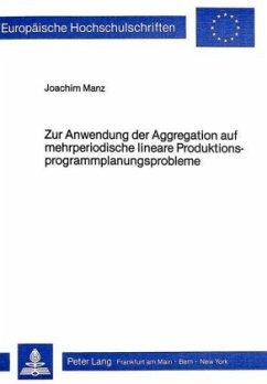 Zur Anwendung der Aggregation auf mehrperiodische lineare Produktionsprogrammplanungsprobleme - Manz, Joachim