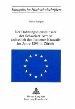 Der Ordnungsdiensteinsatz der Schweizer Armee anlässlich des Italiener-Krawalls im Jahre 1896 in Zürich - Rathgeb, Heinz