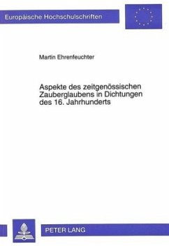 Aspekte des zeitgenössischen Zauberglaubens in Dichtungen des 16. Jahrhunderts - Ehrenfeuchter, Martin