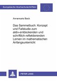 Das Sammelbuch: Konzept und Fallstudie zum aktiv-entdeckenden und schriftlich-reflektierenden Lernen im mathematischen Anfangsunterricht Das Sammelbuch: Konzept und Fallstudie zum aktiv-entdeckenden und schriftlich-reflektierenden Lernen im mathematischen Anfangsunterricht