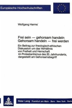 Frei sein - gehorsam handeln- Gehorsam handeln - frei werden - Harms, Wolfgang