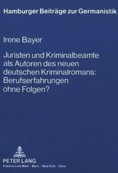 Juristen und Kriminalbeamte als Autoren des neuen deutschen Kriminalromans: Berufserfahrungen ohne Folgen? - Bayer, Irene