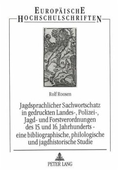 Jagdsprachlicher Sachwortschatz in gedruckten Landes-, Polizei-, Jagd- und Forstverordnungen des 15. und 16. Jahrhundert - Roosen, Rolf