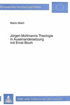 Jürgen Moltmanns Theologie in Auseinandersetzung mit Ernst Bloch - Matic, Marko