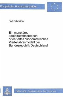 Ein monetäres liquiditätstheoretisch orientiertes ökonometrisches Vierteljahresmodell der Bundesrepublik Deutschland - Schneider, Rolf Ein monetäres liquiditätstheoretisch orientiertes ökonometrisches Vierteljahresmodell der Bundesrepublik Deutschland - Schneider, Rolf