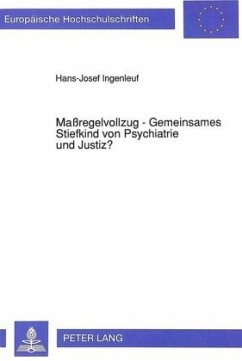 Maßregelvollzug - Gemeinsames Stiefkind von Psychiatrie und Justiz? - Ingenleuf, Hans Josef