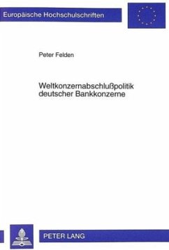 Weltkonzernabschlußpolitik deutscher Bankkonzerne - Felden, Peter