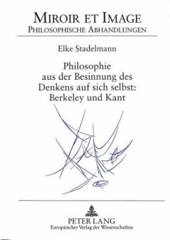 Philosophie aus der Besinnung des Denkens auf sich selbst: Berkeley und Kant - Stadelmann, Elke