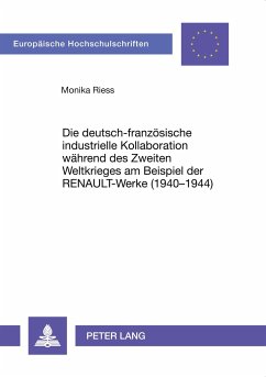 Die deutsch-französische industrielle Kollaboration während des Zweiten Weltkrieges am Beispiel der RENAULT-Werke (1940-1944) - Riess, Monika