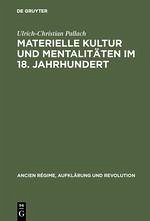Materielle Kultur und Mentalitäten im 18. Jahrhundert - Pallach, Ulrich-Christian