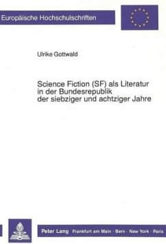 Science Fiction (SF) als Literatur in der Bundesrepublik der siebziger und achtziger Jahre - Gottwald, Ulrike