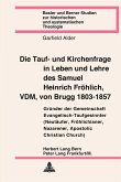 Die Tauf- und Kirchenfrage in Leben und Lehre des Samuel Heinrich Fröhlich, VDM, von Brugg 1803-1857