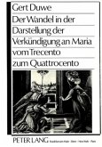 Der Wandel in der Darstellung der Verkündigung an Maria vom Trecento zum Quattrocento