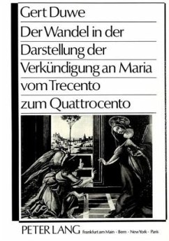 Der Wandel in der Darstellung der Verkündigung an Maria vom Trecento zum Quattrocento - Duwe, Gert