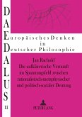 Die aufklärerische Vernunft im Spannungsfeld zwischen rationalistisch-metaphysischer und politisch-sozialer Deutung