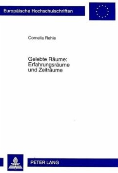 Gelebte Räume: Erfahrungsräume und Zeiträume - Rehle, Cornelia