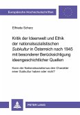 Kritik der Ideenwelt und Ethik der nationalsozialistischen 'Subkultur' in Österreich nach 1945 mit besonderer Berücksichtigung ideengeschichtlicher Quellen Kritik der Ideenwelt und Ethik der nationalsozialistischen 'Subkultur' in Österreich nach 1945 mit besonderer Berücksichtigung ideengeschichtlicher Quellen