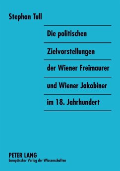 Cover Die politischen Zielvorstellungen der Wiener Freimaurer und Wiener Jakobiner im 18. Jahrhundert
