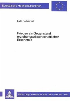 Frieden als Gegenstand erziehungswissenschaftlicher Erkenntnis - Rothermel, Lutz