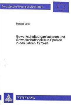 Gewerkschaftsorganisationen und Gewerkschaftspolitik in Spanien in den Jahren 1975-94 - Loos, Roland