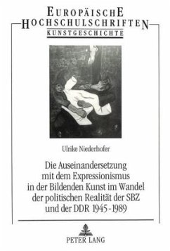 Die Auseinandersetzung mit dem Expressionismus in der Bildenden Kunst im Wandel der politischen Realität der SBZ und der - Niederhofer, Ulrike