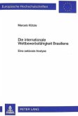 Die internationale Wettbewerbsfähigkeit Brasiliens Die internationale Wettbewerbsfähigkeit Brasiliens