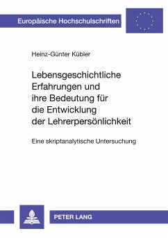 Lebensgeschichtliche Erfahrungen und ihre Bedeutung für die Entwicklung der Lehrerpersönlichkeit - Kübler, Heinz-Günter