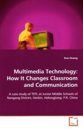 Multimedia Technology: How It Changes Classroom and Communication Multimedia Technology: How It Changes Classroom and Communication