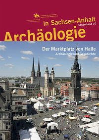 Archäologie in Sachsen-Anhalt / Der Marktplatz von Halle - Herrmann, Volker; Schulz, Caroline