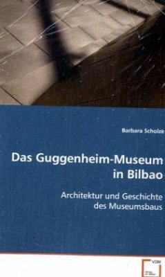 Das Guggenheim-Museum in Bilbao - Scholze, Barbara