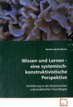Wissen und Lernen - eine systemisch- konstruktivistische Perspektive - Blume, Ramita Gerda