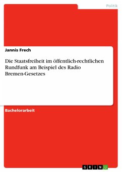 Die Staatsfreiheit im öffentlich-rechtlichen Rundfunk am Beispiel des Radio Bremen-Gesetzes