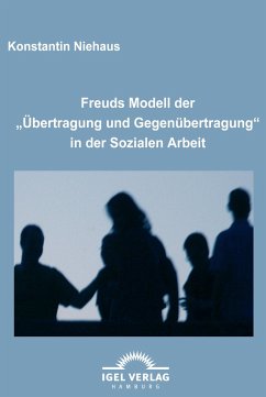 Freuds Modell der ¿Übertragung und Gegenübertragung¿ in der Sozialen Arbeit - Niehaus, Konstantin
