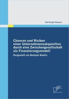 Chancen und Risiken einer Unternehmensakquisition durch eine Zwischengesellschaft als Finanzierungsmodell - Hauser, Christoph