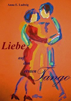 Liebe auf den ersten Tango - Ludwig, Anna Elisabeth