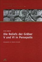 Die Reliefs der Gräber V und VI in Persepolis - Calmeyer, Peter. Deutsches Archäologisches Institut (Hrsg.). Mit Beiträgen von Schmitt, Rüdiger. Fotos von Grunewald, Barbara