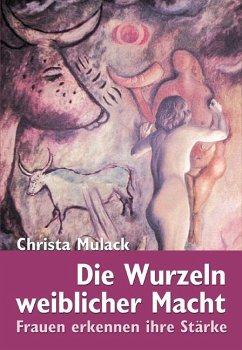 Die Wurzeln weiblicher Macht - Mulack, Christa