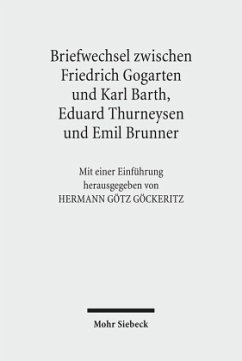 Friedrich Gogartens Briefwechsel mit Karl Barth, Eduard Thurneysen und Emil Brunner - Barth, Karl;Brunner, Emil;Gogarten, Friedrich