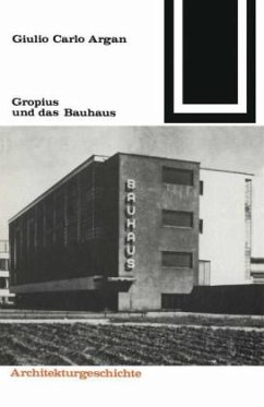 Gropius und das Bauhaus - Argan, Giulio C.