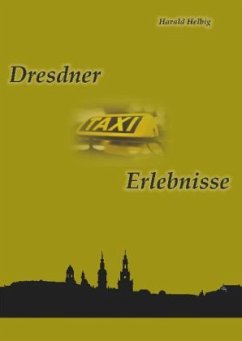 Dresdner Taxi-Erlebnisse - Helbig, Harald