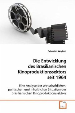 Die Entwicklung des Brasilianischen Kinoproduktionssektors seit 1964 - Weyland, Sebastian