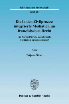 Die in den Zivilprozess integrierte Mediation im französischen Recht - Struc, Tatjana