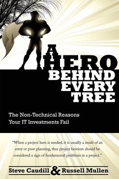 A Hero Behind Every Tree - The Non-Technical Reasons Your IT Investments Fail. - Mullen, Russell; Caudill, Steve