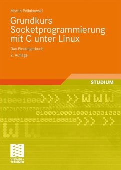 Grundkurs Socketprogrammierung mit C unter Linux - Pollakowski, Martin